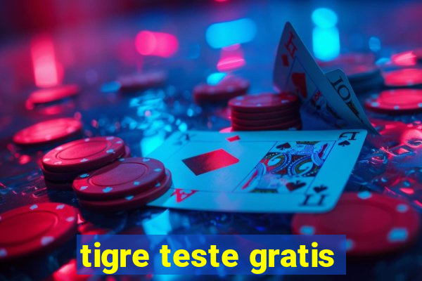 tigre teste gratis